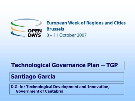 D.G. for Technological Development and Innovation, Government of Cantabria Technological Governance Plan – TGP Santiago Garcia.