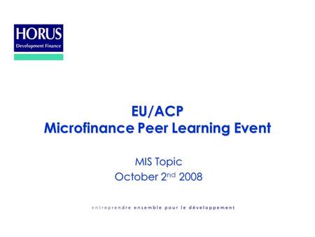 EU/ACP Microfinance Peer Learning Event MIS Topic October 2 nd 2008.
