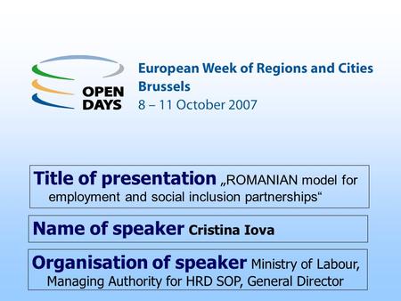 Organisation of speaker Ministry of Labour, Managing Authority for HRD SOP, General Director Title of presentation ROMANIAN model for employment and social.