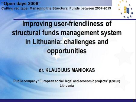 Improving user-friendliness of structural funds management system in Lithuania: challenges and opportunities dr. KLAUDIJUS MANIOKAS Public company European.