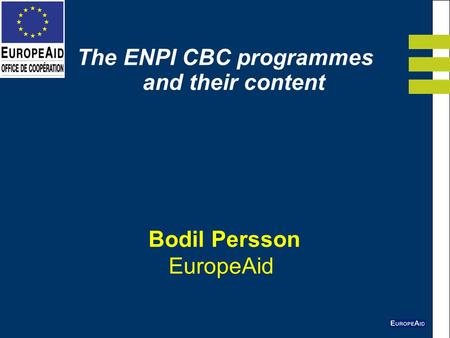 Bodil Persson EuropeAid The ENPI CBC programmes and their content.