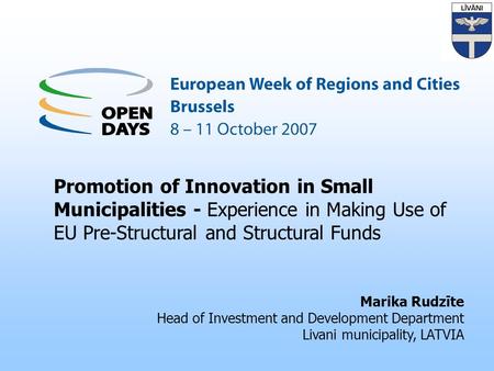 Promotion of Innovation in Small Municipalities - Experience in Making Use of EU Pre-Structural and Structural Funds Marika Rudzīte Head of Investment.
