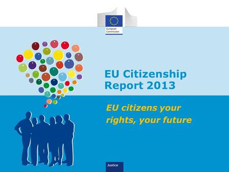EU Citizenship Report 2013 EU citizens your rights, your future Justice.
