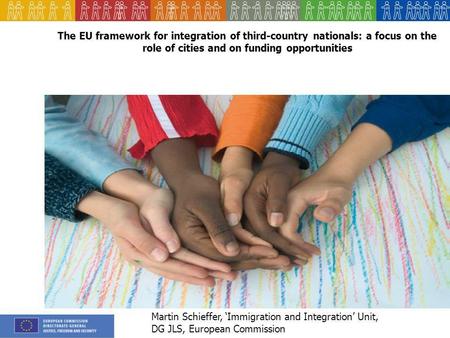 The EU framework for integration of third-country nationals: a focus on the role of cities and on funding opportunities Martin Schieffer, Immigration and.