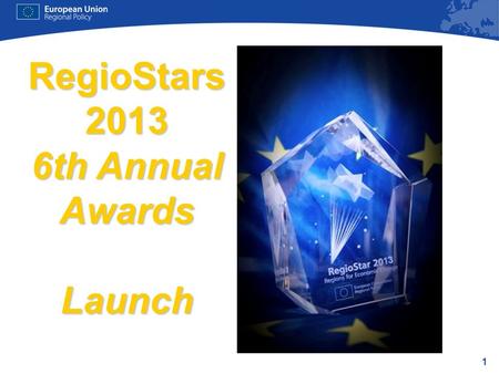 1 RegioStars 2013 6th Annual Awards Launch. 2 1. Regio Stars 2013 timetable 2012 April 20 Deadline for applications – Each cohesion policy programme –