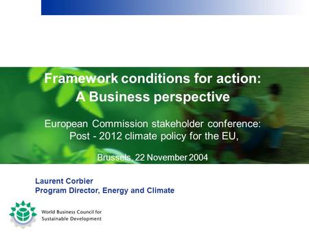 Framework conditions for action: A Business perspective European Commission stakeholder conference: Post - 2012 climate policy for the EU, Brussels, 22.
