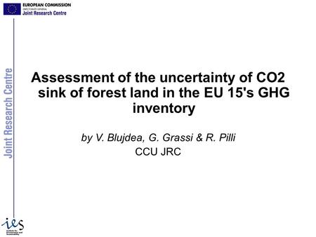 Assessment of the uncertainty of CO2 sink of forest land in the EU 15's GHG inventory by V. Blujdea, G. Grassi & R. Pilli CCU JRC.