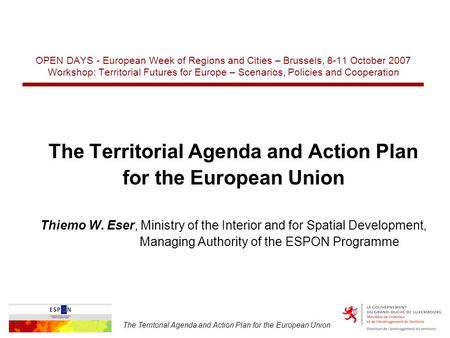 The Territorial Agenda and Action Plan for the European Union 1 OPEN DAYS - European Week of Regions and Cities – Brussels, 8-11 October 2007 Workshop: