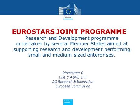 Policy Research and Innovation Research and Innovation EUROSTARS JOINT PROGRAMME Research and Development programme undertaken by several Member States.