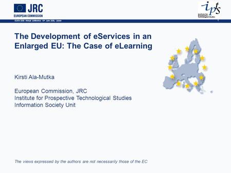 EDEN 2008 Annual conference 14 th June 2008, Lisbon 1 The Development of eServices in an Enlarged EU: The Case of eLearning Kirsti Ala-Mutka European Commission,