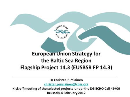 European Union Strategy for the Baltic Sea Region Flagship Project 14.3 (EUSBSR FP 14.3) Dr Christer Pursiainen Kick off meeting.