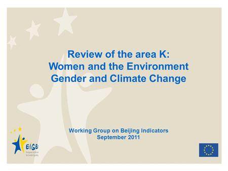 Review of the area K: Women and the Environment Gender and Climate Change Working Group on Beijing Indicators September 2011.