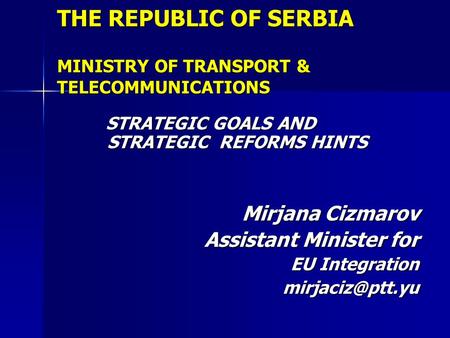 THE REPUBLIC OF SERBIA MINISTRY OF TRANSPORT & TELECOMMUNICATIONS STRATEGIC GOALS AND STRATEGIC REFORMS HINTS STRATEGIC GOALS AND STRATEGIC REFORMS HINTS.