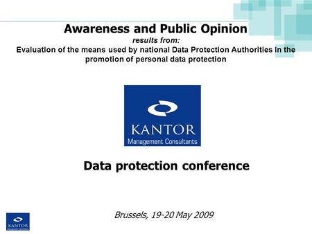 Brussels, 19-20 May 2009 Awareness and Public Opinion results from: Evaluation of the means used by national Data Protection Authorities in the promotion.