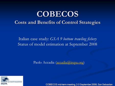COBECOS mid-term meeting, 2-3 September 2008, San Sebastian Italian case study: GSA 9 bottom trawling fishery Status of model estimation at September 2008.