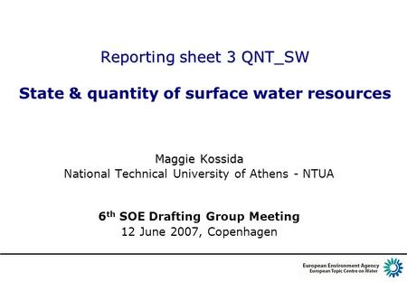 Reporting sheet 3 QNT_SW Reporting sheet 3 QNT_SW State & quantity of surface water resources Maggie Kossida National Technical University of Athens -