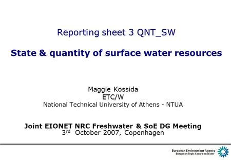 Reporting sheet 3 QNT_SW Reporting sheet 3 QNT_SW State & quantity of surface water resources Maggie Kossida ETC/W National Technical University of Athens.