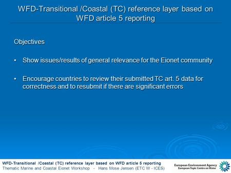 WFD-Transitional /Coastal (TC) reference layer based on WFD article 5 reporting Thematic Marine and Coastal Eionet Workshop - Hans Mose Jensen (ETC W -
