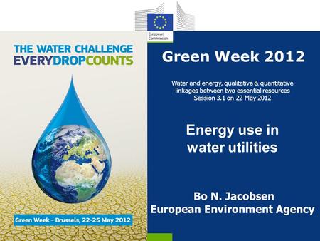 Green Week 2012 Water and energy, qualitative & quantitative linkages between two essential resources Session 3.1 on 22 May 2012 Energy use in water utilities.
