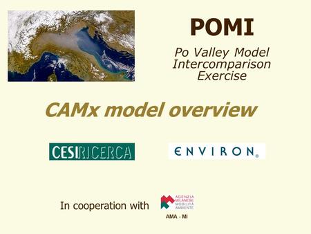 POMI Po Valley Model Intercomparison Exercise CAMx model overview In cooperation with AMA - MI.
