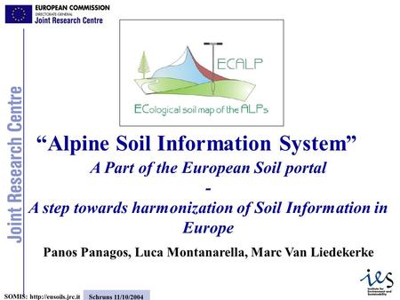 1 SOMIS:  Schruns 11/10/2004 A Part of the European Soil portal - A step towards harmonization of Soil Information in Europe Panos.