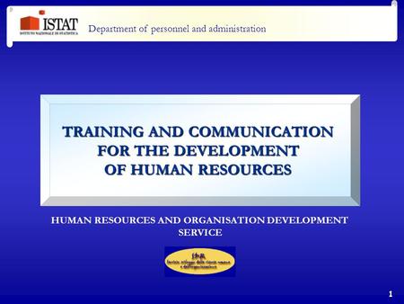 1 TRAINING AND COMMUNICATION FOR THE DEVELOPMENT OF HUMAN RESOURCES Department of personnel and administration HUMAN RESOURCES AND ORGANISATION DEVELOPMENT.
