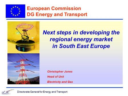 Directorate General for Energy and Transport Next steps in developing the regional energy market in South East Europe European Commission DG Energy and.