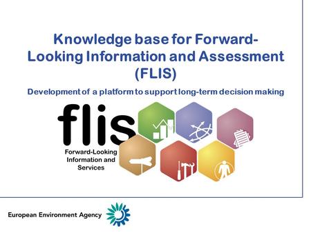 Knowledge base for Forward- Looking Information and Assessment (FLIS) Development of a platform to support long-term decision making.