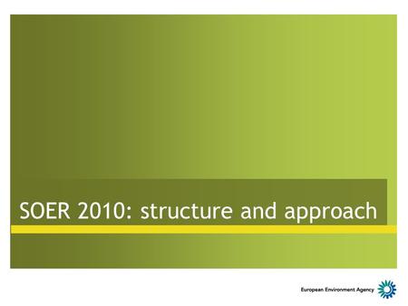 SOER 2010: structure and approach. Structure of SOER 2010 A Exploratory assessment Global drivers Megatrends Uncertainties Long-term policy implications.