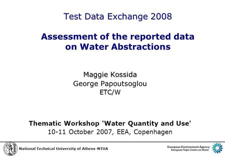 Test Data Exchange 2008 Test Data Exchange 2008 Assessment of the reported data on Water Abstractions Maggie Kossida George PapoutsoglouETC/W Thematic.