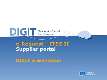 E-Request – ITSS II Supplier portal DIGIT presentation.
