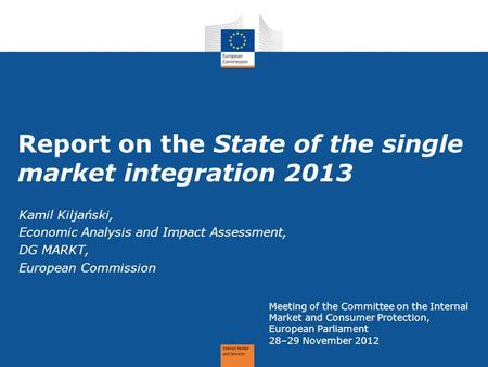 Report on the State of the single market integration 2013 Meeting of the Committee on the Internal Market and Consumer Protection, European Parliament.