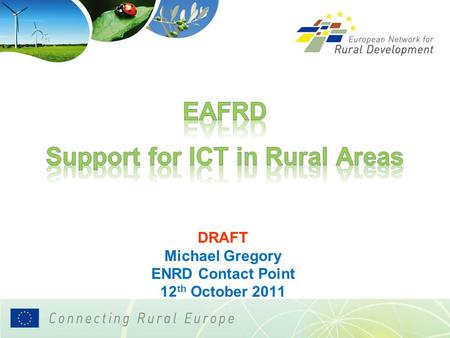 DRAFT Michael Gregory ENRD Contact Point 12 th October 2011.