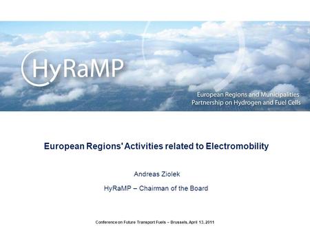 European Regions' Activities related to Electromobility Andreas Ziolek HyRaMP – Chairman of the Board Conference on Future Transport Fuels – Brussels,