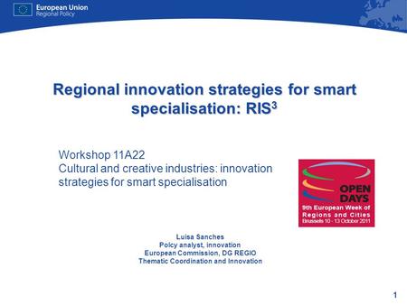 1 Regional innovation strategies for smart specialisation: RIS 3 Luisa Sanches Polcy analyst, innovation European Commission, DG REGIO Thematic Coordination.