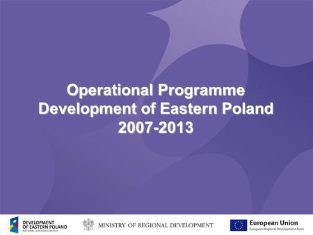 Operational Programme Development of Eastern Poland 2007-2013.