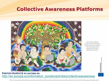 1 Collective Awareness Platforms The views expressed in this presentation are those of the author and do not necessarily reflect the views of the European.
