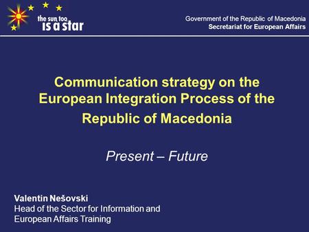 Government of the Republic of Macedonia Secretariat for European Affairs Communication strategy on the European Integration Process of the Republic of.