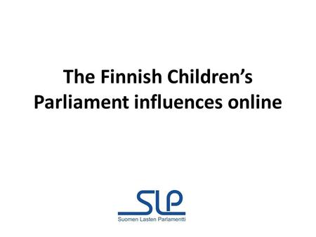 The Finnish Childrens Parliament influences online.