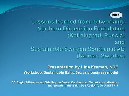 Lessons learned from networking: Northern Dimension Foundation (Kaliningrad, Russia) and Sustainable Sweden Southeast AB (Kalmar, Sweden) Presentation.