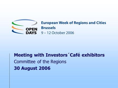 Meeting with Investors´Café exhibitors Committee of the Regions 30 August 2006.