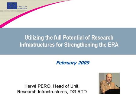 February 2009. Research Infrastructures (incl. e-infrastructures) are: Facilities, resources, and related services used by the scientific community for.