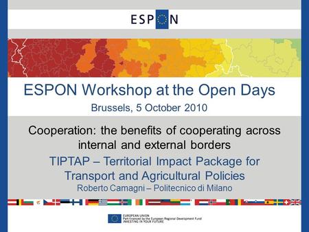 ESPON Workshop at the Open Days Brussels, 5 October 2010 Cooperation: the benefits of cooperating across internal and external borders TIPTAP – Territorial.