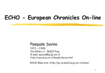 1 ECHO - European Chronicles On-line Pasquale Savino I.E.I. - C.N.R. Via Alfieri, 1 - 56127 Pisa