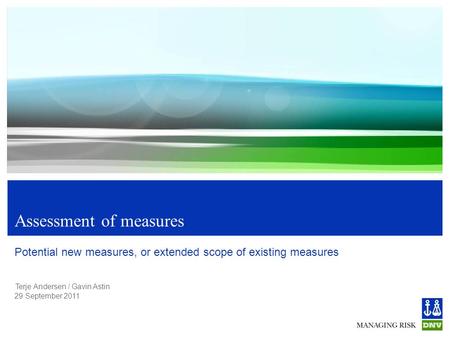 Terje Andersen / Gavin Astin 29 September 2011 Assessment of measures Potential new measures, or extended scope of existing measures.