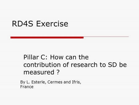 RD4S Exercise Pillar C: How can the contribution of research to SD be measured ? By L. Esterle, Cermes and Ifris, France.