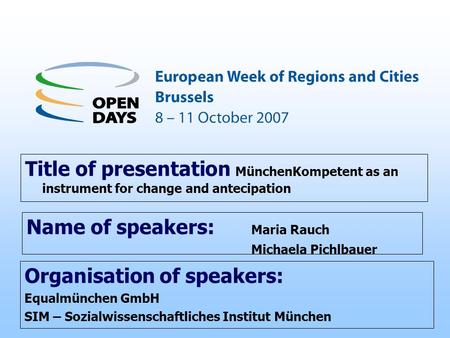 Organisation of speakers: Equalmünchen GmbH SIM – Sozialwissenschaftliches Institut München Title of presentation MünchenKompetent as an instrument for.