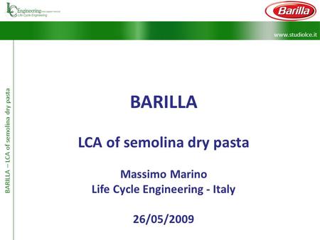 Www.studiolce.it BARILLA – LCA of semolina dry pasta BARILLA LCA of semolina dry pasta Massimo Marino Life Cycle Engineering - Italy 26/05/2009.