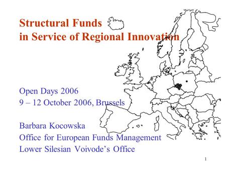 1 Structural Funds in Service of Regional Innovation Open Days 2006 9 – 12 October 2006, Brussels Barbara Kocowska Office for European Funds Management.