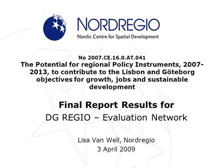 No 2007.CE.16.0.AT.041 The Potential for regional Policy Instruments, 2007- 2013, to contribute to the Lisbon and Göteborg objectives for growth, jobs.
